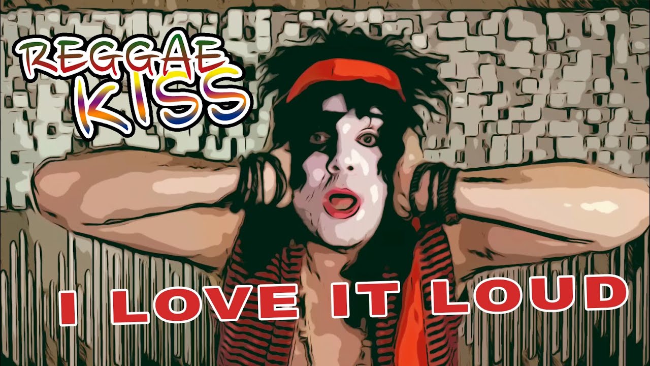 Reggae Kiss - I Love it Loud (Official Music Video)