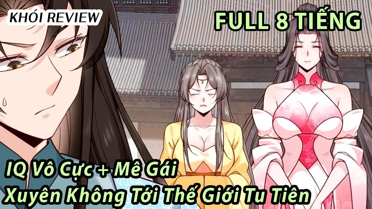 [Full 8 Tiếng] Chàng Trai IQ Vô Cực Xuyên Không Tới Thế Giới Tu Tiên | Khói Review