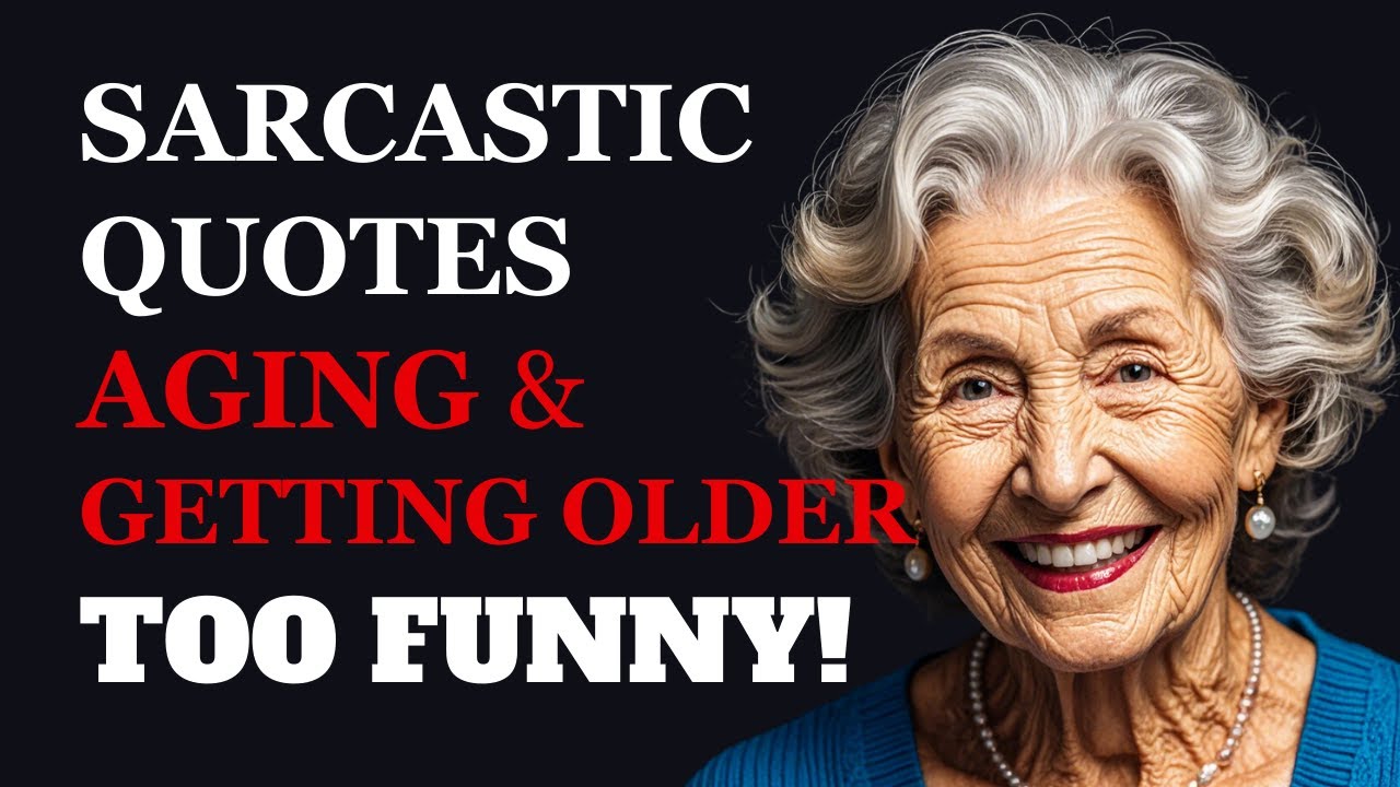 Sarcastic Quotes About Aging & Getting Older: The Funniest Thing You&rsquo;ll Read Today!