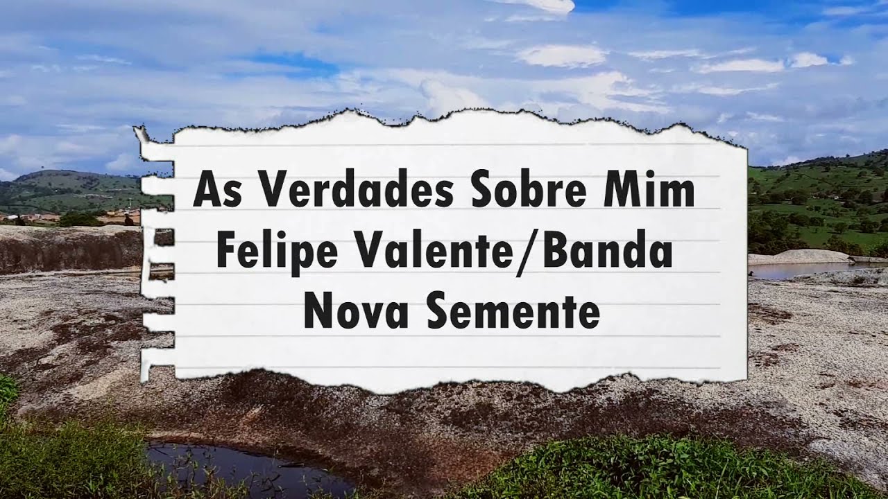 As Verdades Sobre Mim- Felipe Valente/ Banda Nova Semente (LETRA)
