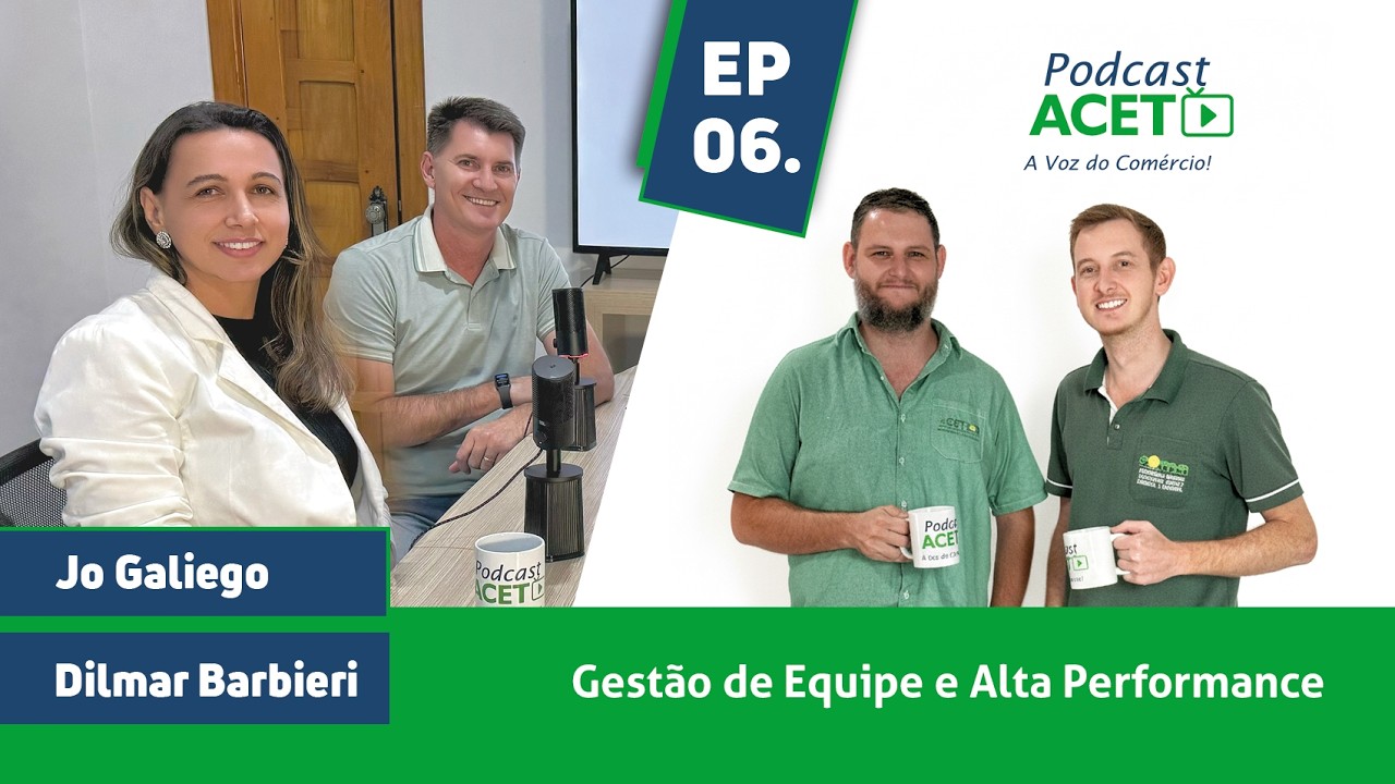 JÔ GALIEGO & DILMAR BARBIERI (EP 06) - Gestão de Equipe e Alta Performance - Podcast ACET.