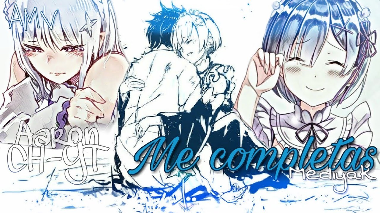「AMV」Me completas || Mediyak || Re:Zero
