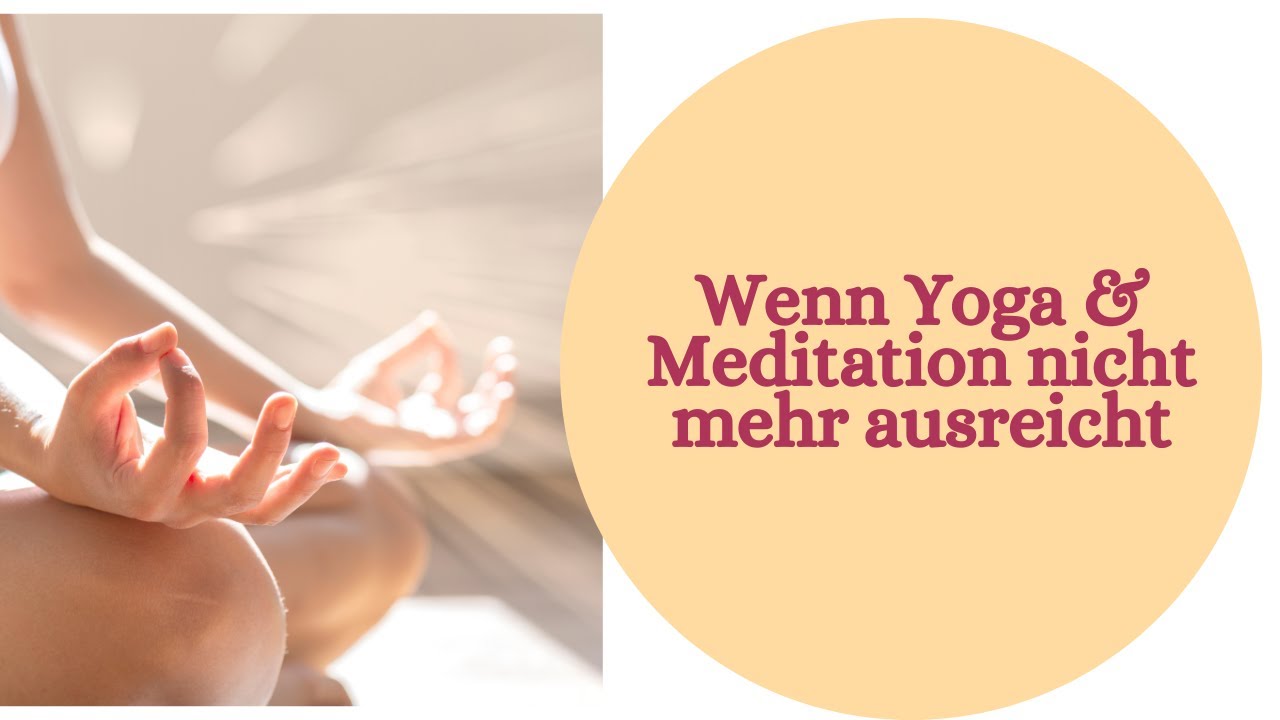 Wenn Yoga und Meditation nicht mehr ausreicht