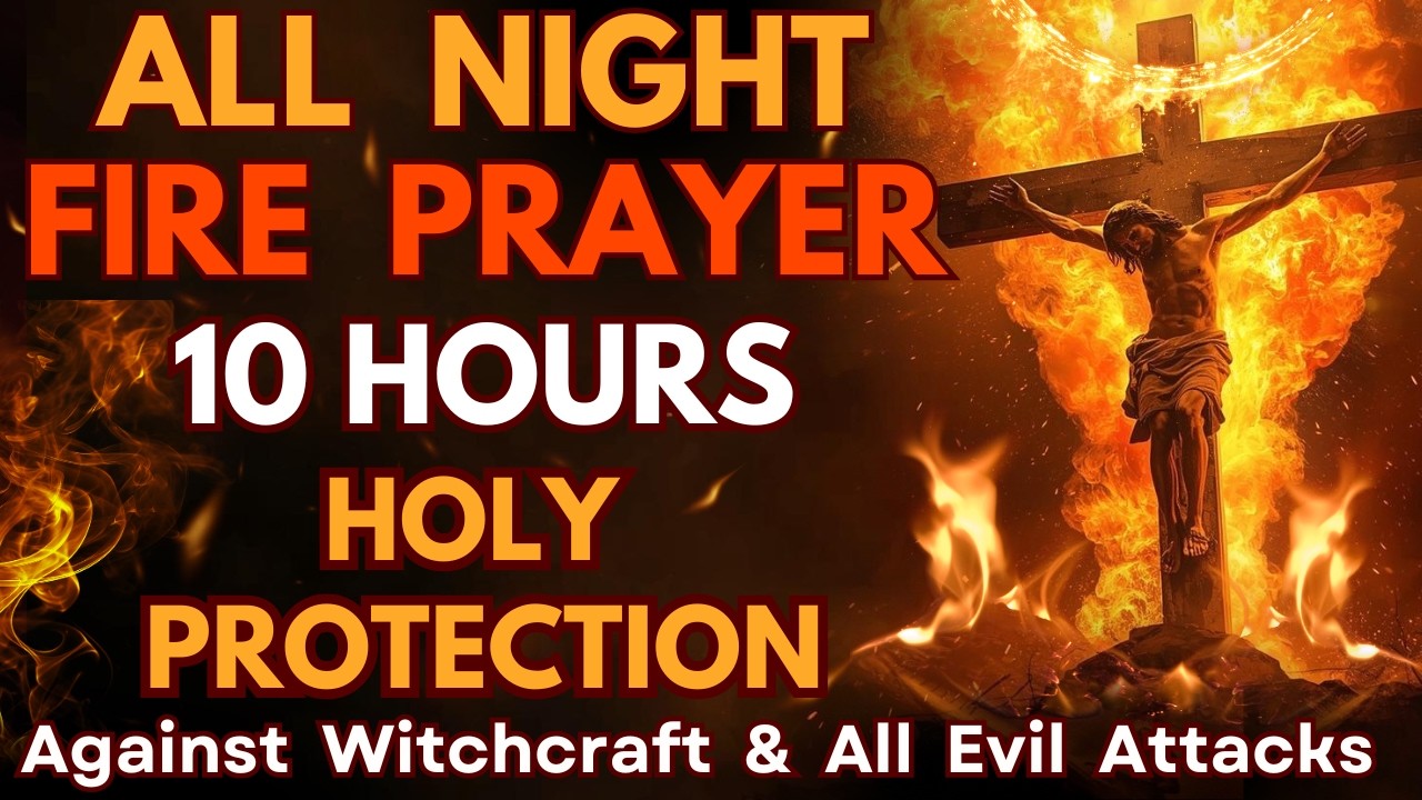 All Night Fire Prayer | Protection Against Witchcraft, Black Magic, Evil Arrows & Hidden Attacks