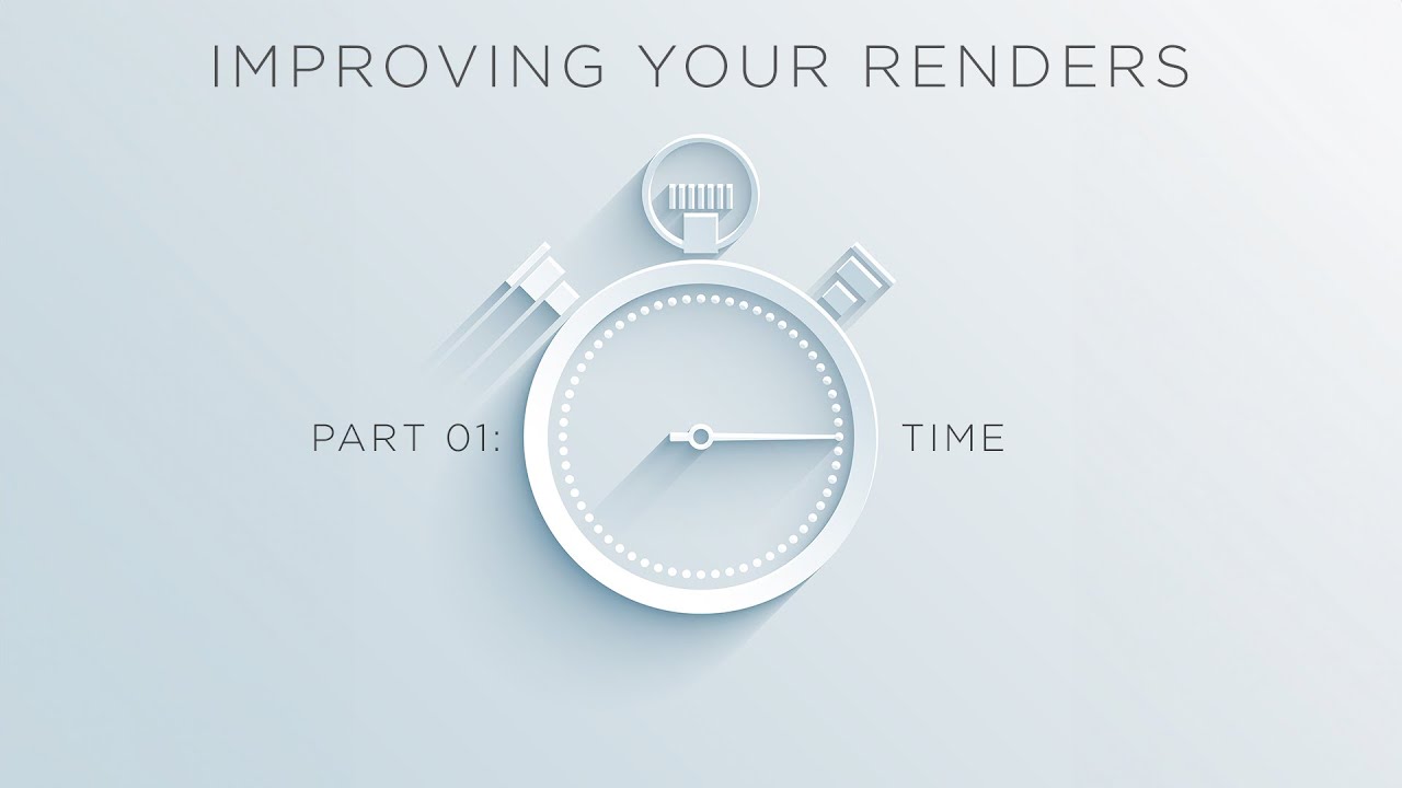 Improving Your Renders Part 01: Time