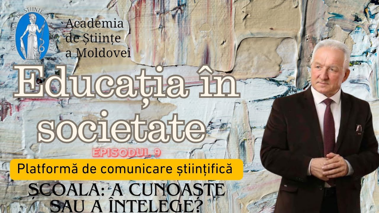 Ion GAGIM| @AcademyMoldova| ȘCOALA: A CUNOAȘTE SAU A ÎNȚELEGE?