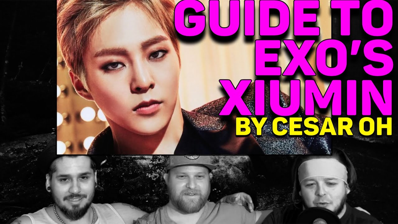 GUIDE TO EXO‘S XIUMIN REACTION