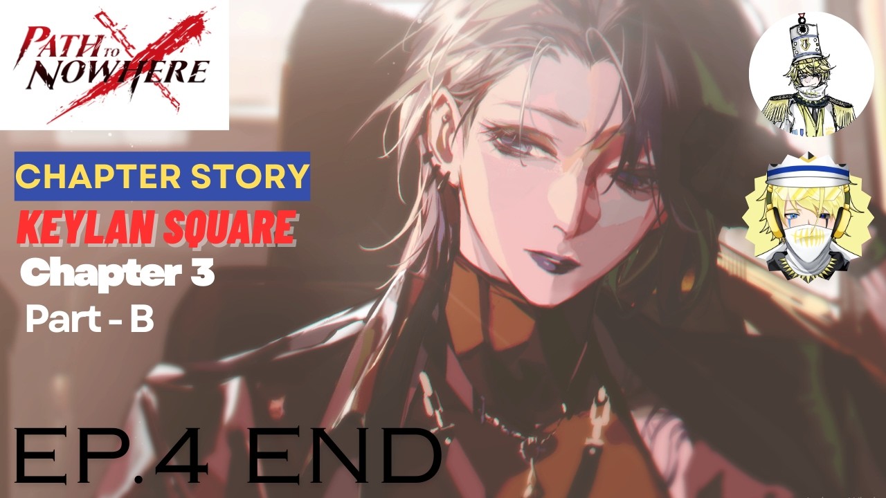 Path to Nowhere | Chapter Story - Chapter 3 : Keylan Square Part - B Ep.4 End