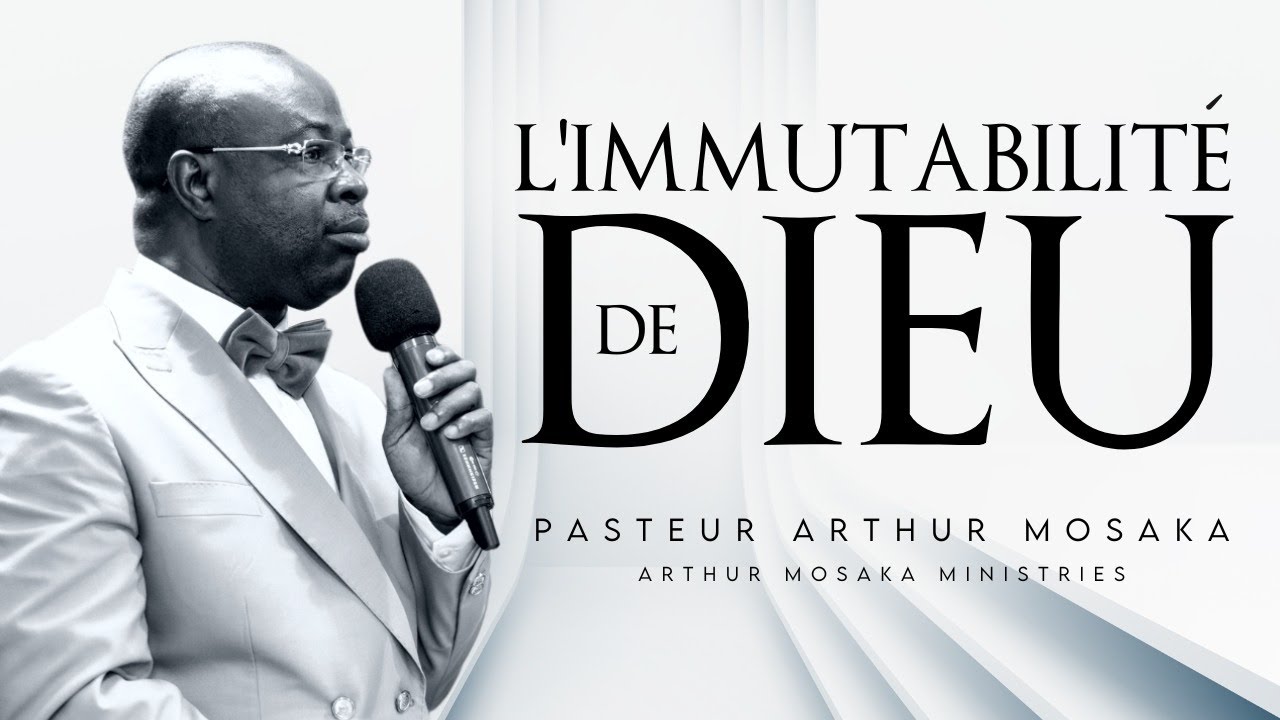 L'Immutabilité De Dieu | 17 Août 2022 | Pasteur Arthur Mosaka
