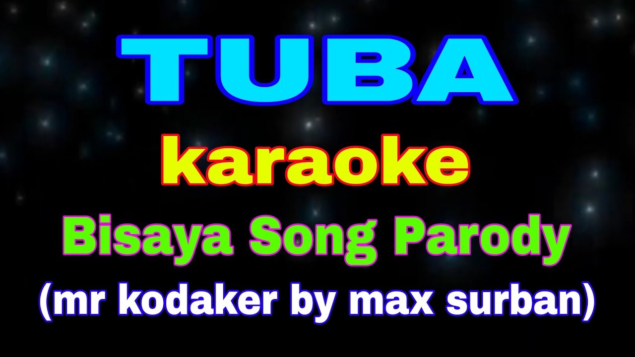TUBA, karaoke, bisaya song parody, ( maniniyok, mr kodaker by max surban) @singkaraokeparody,