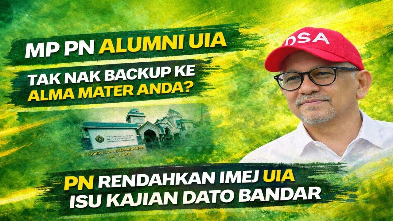 MP PN Alumni UIA tak nak backup ke alma mater anda, PN rendahkan imej UIA isu kajian Dato Bandar
