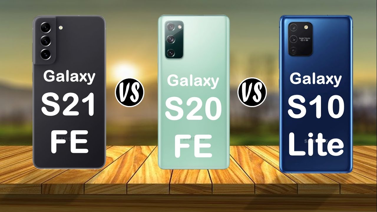 Galaxy S21 FE vs Galaxy S20 FE vs Galaxy S10 Lite - Comparison
