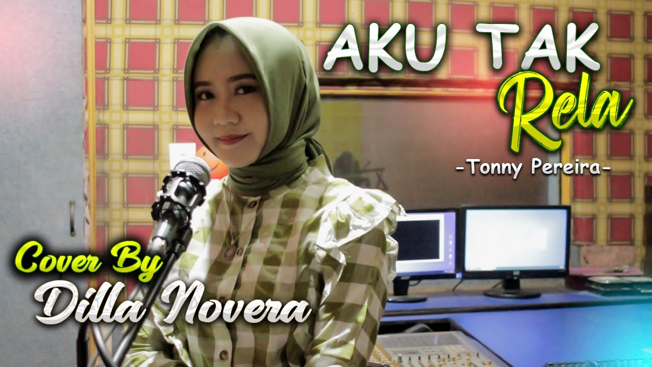 AKU TAK RELA - TONNY PEREIRA COVER BY DILLA NOVERA