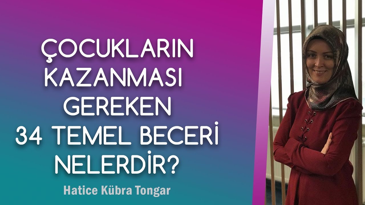 ÇOCUKLARIN KAZANMASI GEREKEN 34 TEMEL BECERİ | Hatice Kübra Tongar