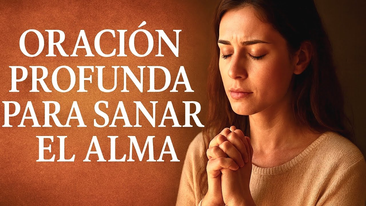 Oración Profunda para Sanar el Alma y Encontrar Paz – Cierre de Oración Poderoso