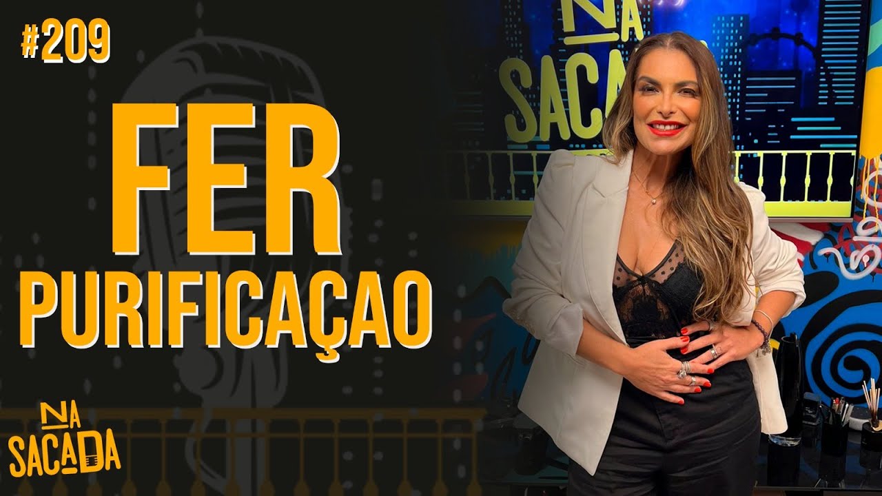 FER PURIFICA&Ccedil;&Atilde;O - NA SACADA PODCAST #209
