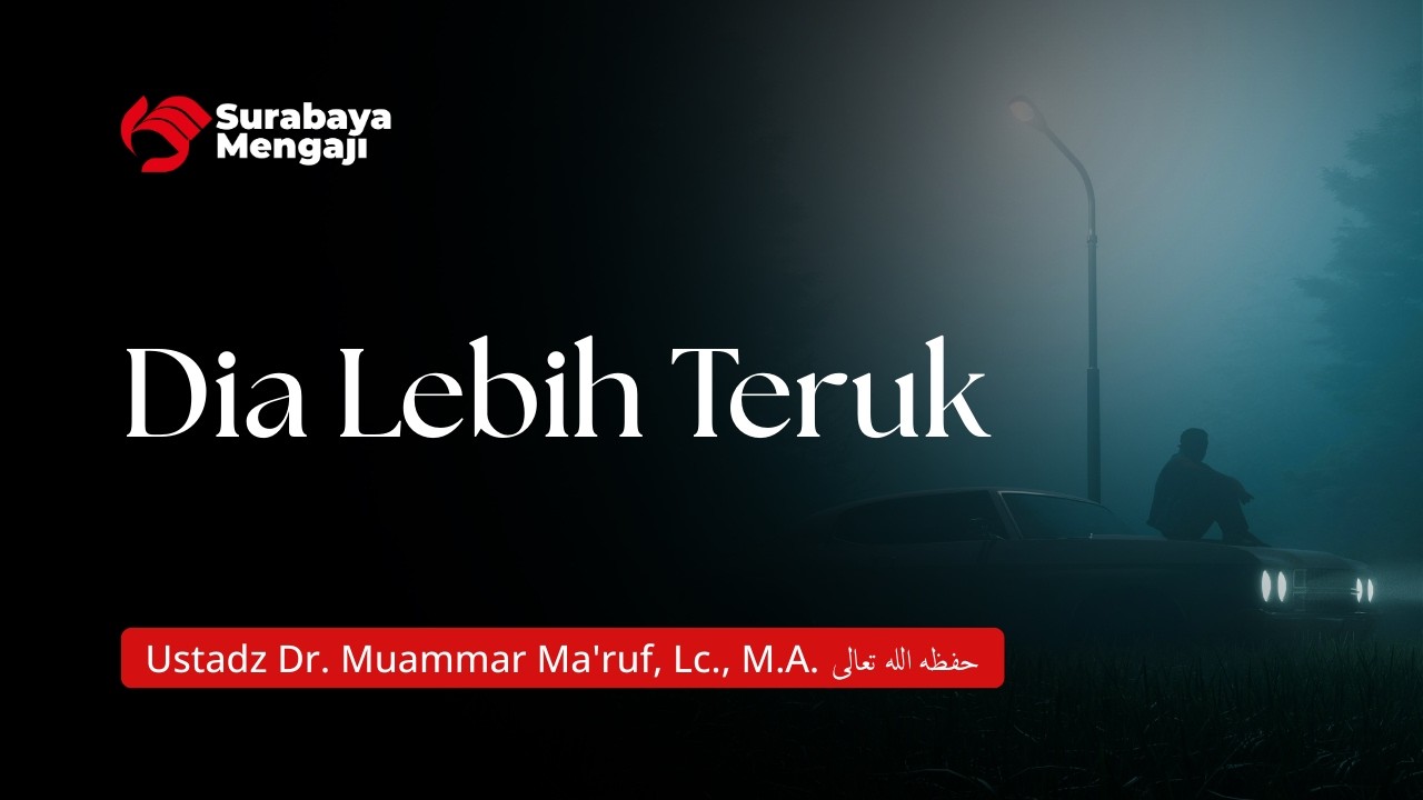 Dia Lebih Teruk - Ustadz Dr. Muammar Ma'ruf, Lc., M.A.