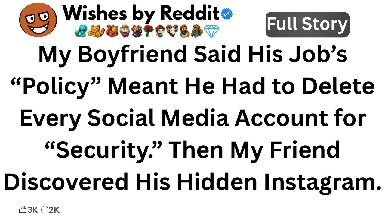 My Boyfriend Said His Job’s “Policy” Meant He Had to Delete Every Social