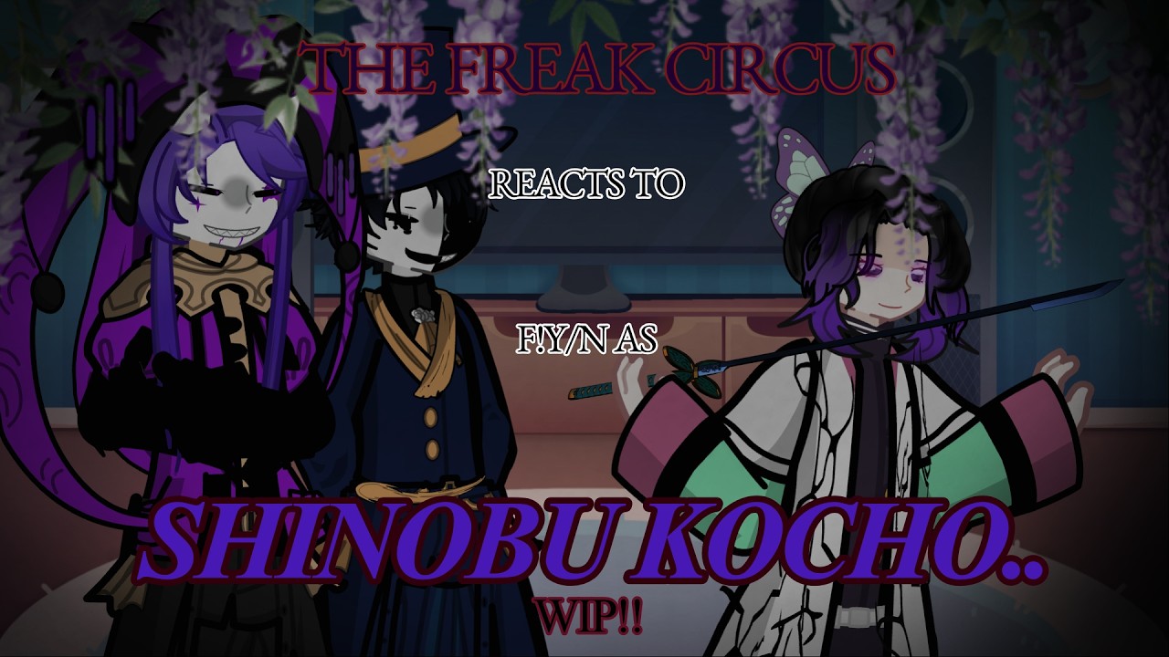 THE FREAK CIRCUS REACT TO F!Y/N AS SHINOBU KOCHO / 2X SPEED / WIP! / RIRI