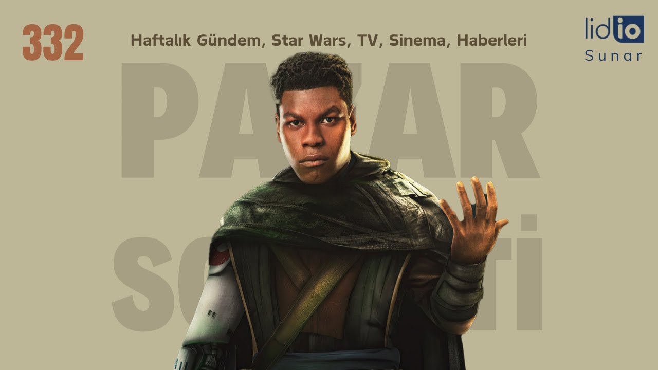 Pazar Sohbeti -332-Haftalık Gündem, Star Wars, TV, Sinema, Haberleri.