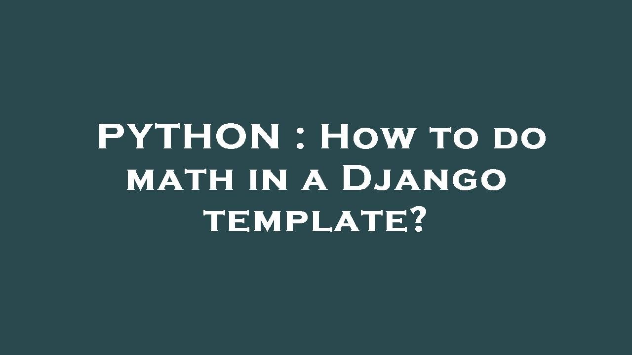 PYTHON : How to do math in a Django template?