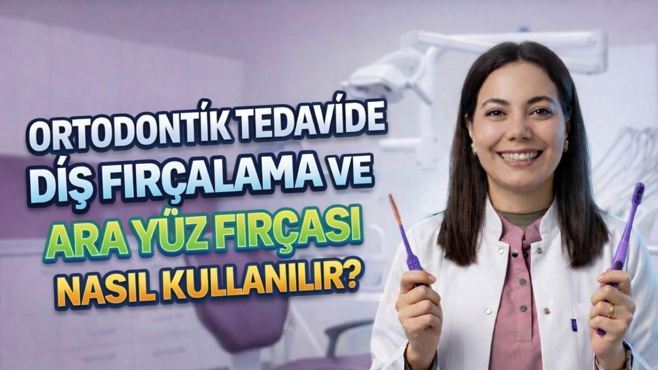 ORTODONTİK TEDAVİDE AĞIZ BAKIMI
