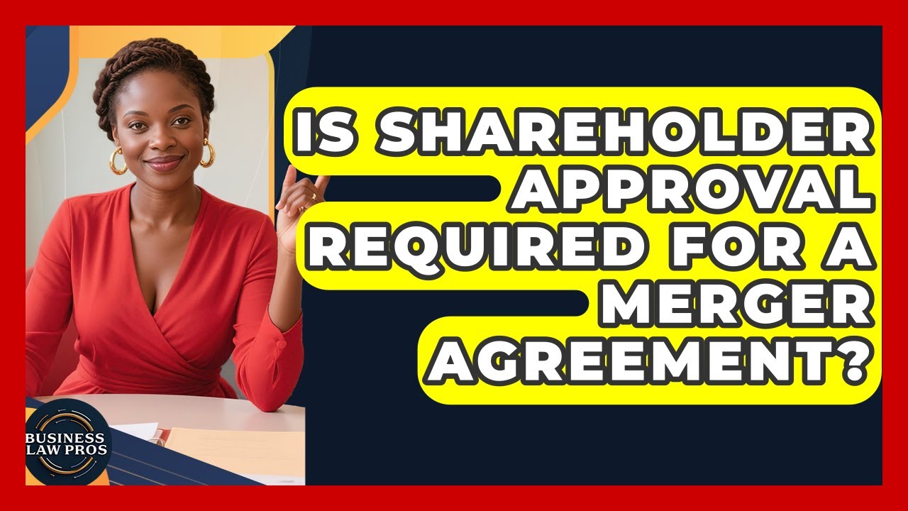 Is Shareholder Approval Required for a Merger Agreement? | Business Law Pros News