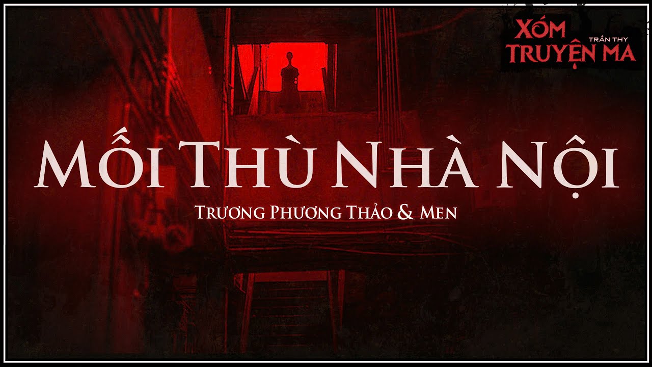 Truyện ma : Mối Th&ugrave; Nh&agrave; Nội - Họ h&agrave;ng nh&agrave; hội đồng &aacute;c độc | Giọng đọc Trần Thy