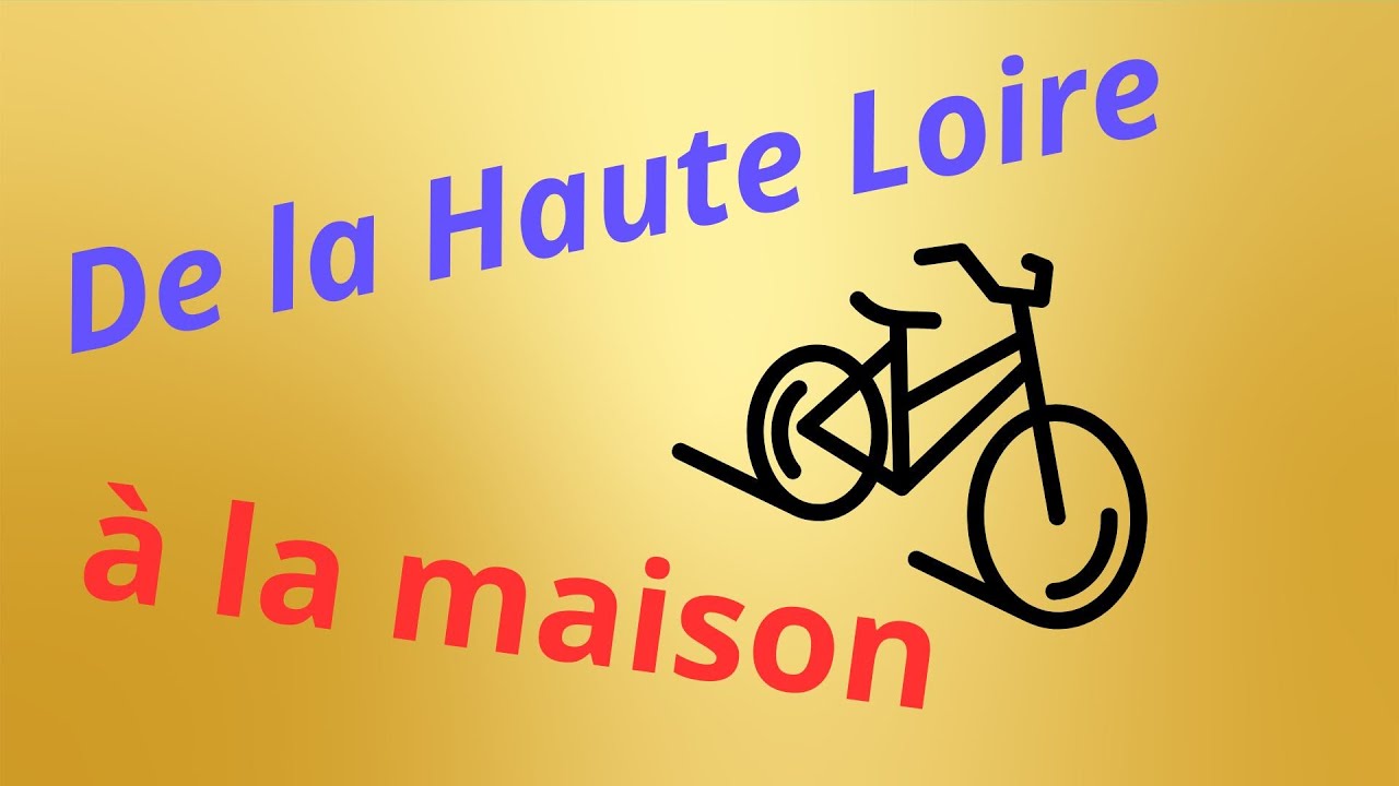 De la Haute Loire à la maison à vélo