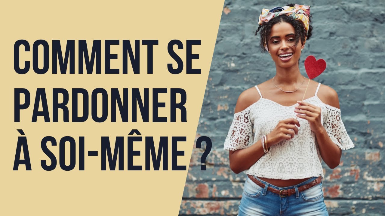 Comment se pardonner à soi-même ?