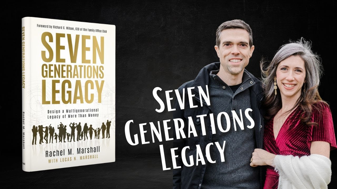 Seven Generations Legacy: Design a Multigenerational Legacy of More Than Money
