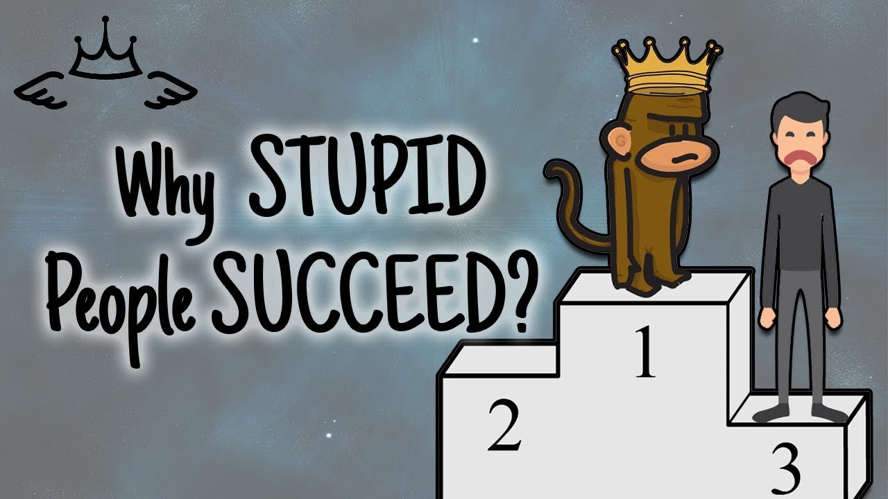 Why Stupid People Are More Successful Than You