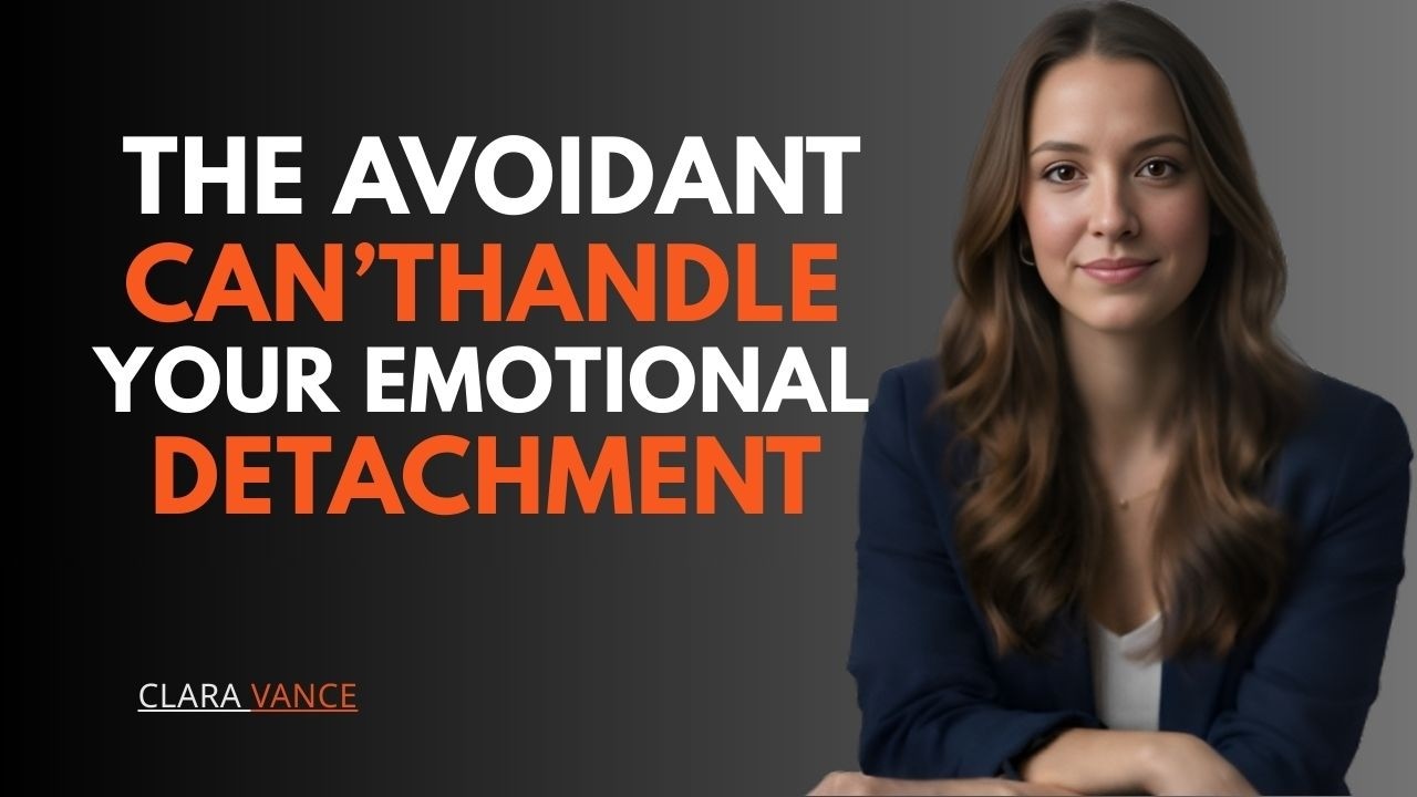 THE AVOIDANT CAN’T HANDLE YOUR EMOTIONAL DETACHMENT — AND THEY DIDN’T KNOW WHY || CLARA VANCE