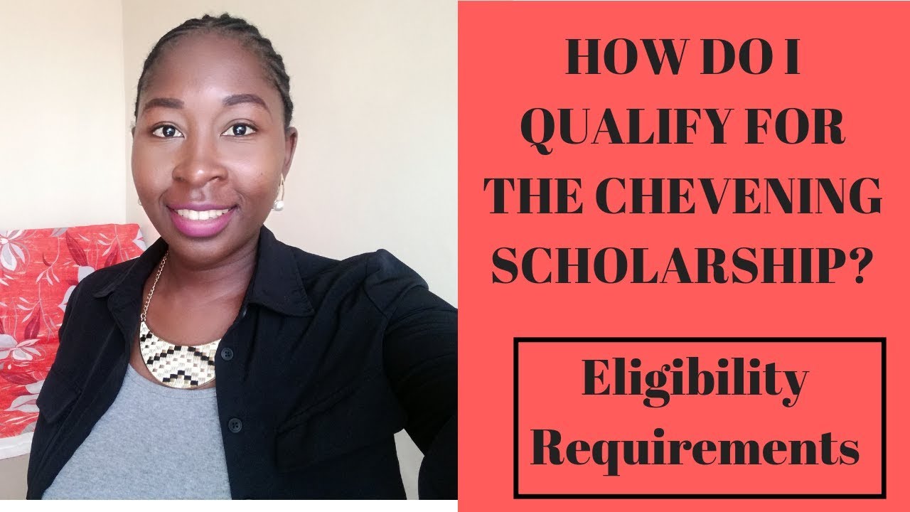 HOW DO I QUALIFY FOR THE CHEVENING SCHOLARSHIP? ELIGIBILITY REQUIREMENTS