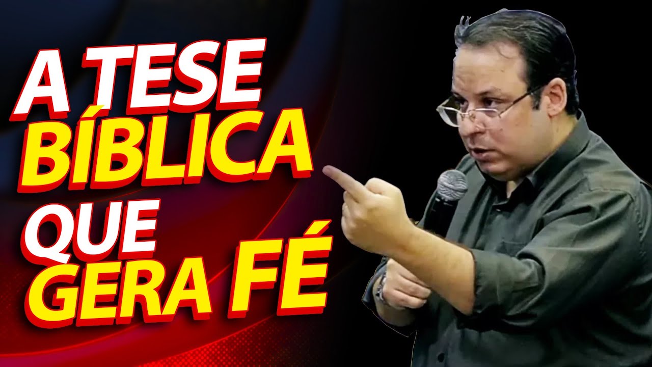 A tese Bíblica que gera a Fé, a crença, a confiança em Deus. (Felipe Seabra)