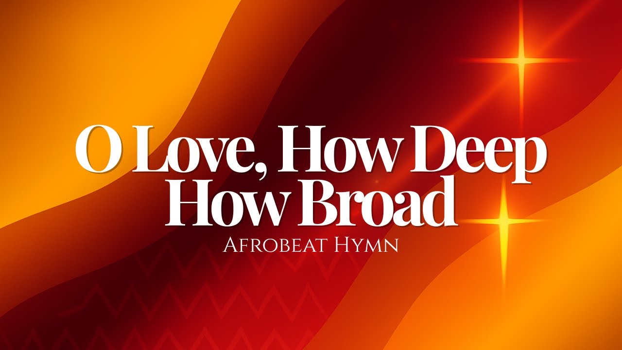O Love, How Deep, How Broad, How High (Afrobeat Hymn Reimagined)