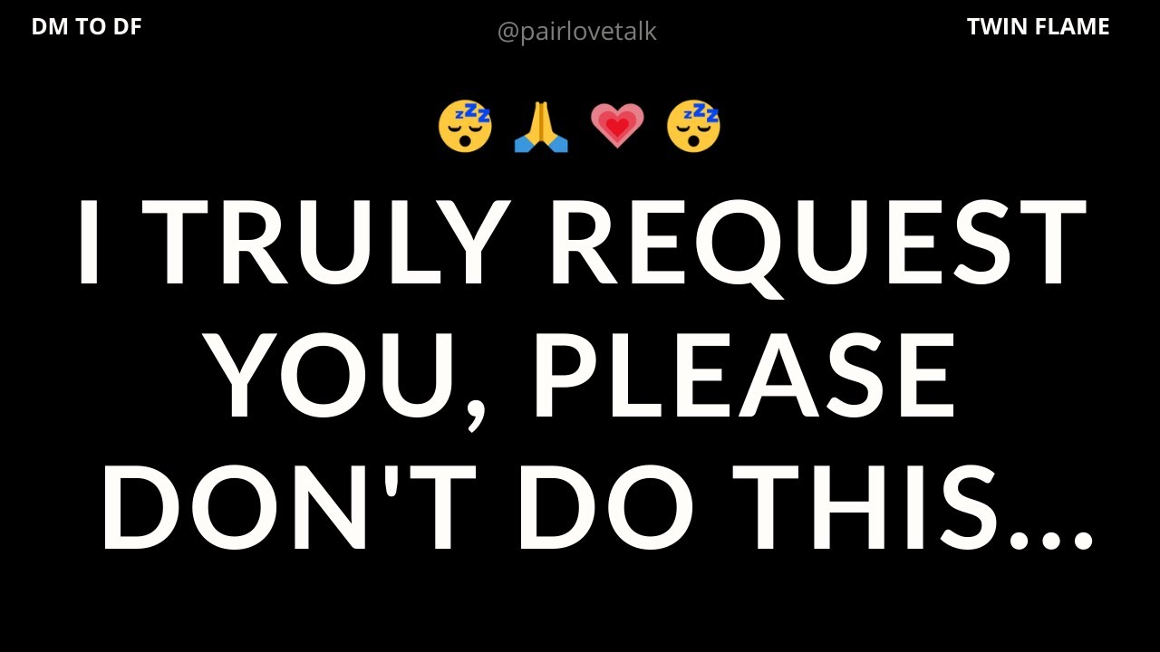DM 💌 I truly request you, please don't do this...🙏😴💗 DM TO DF 🖤 Divine Masculine Energy