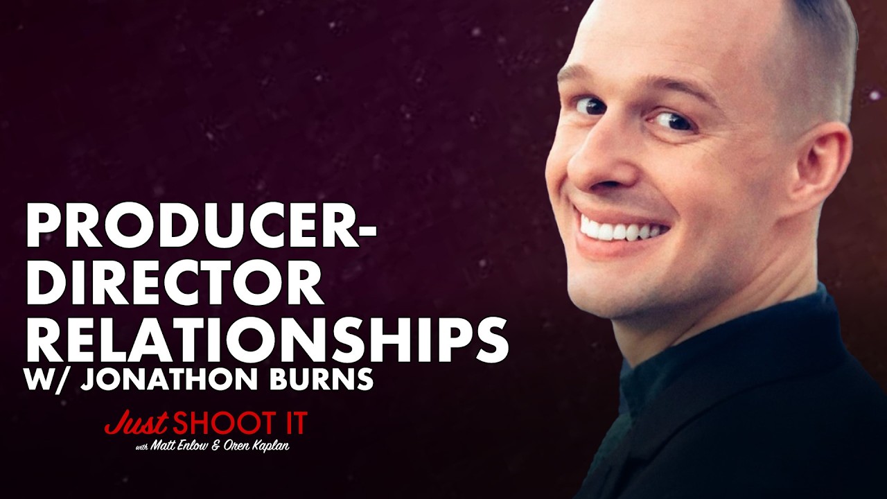 Producer-Director Relationships w/Mr. Jonathan Burns - Just Shoot It 513Just Shoot It Podcast
