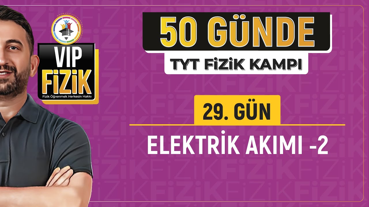 Elektrik akımı konu anlatımı -2 | 29.Gün 2.Video | 2025 TYT Fizik kampı