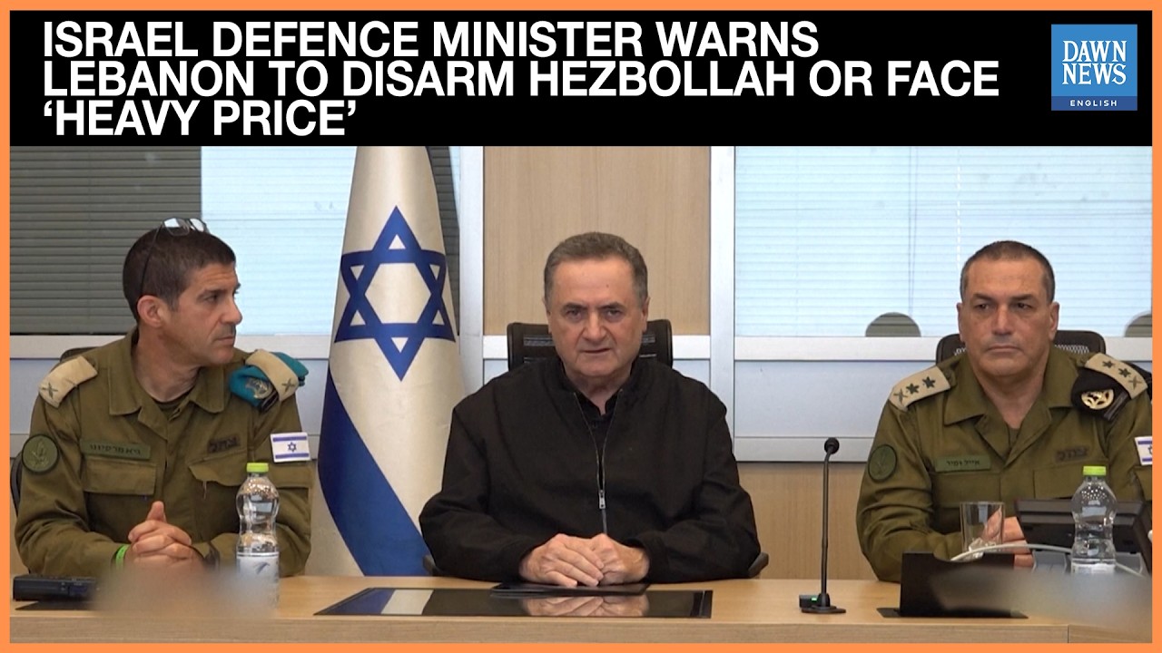 Israel Defence Minister Warns Lebanon to Disarm Hezbollah or Face &lsquo;Heavy Price&rsquo; | Dawn News English