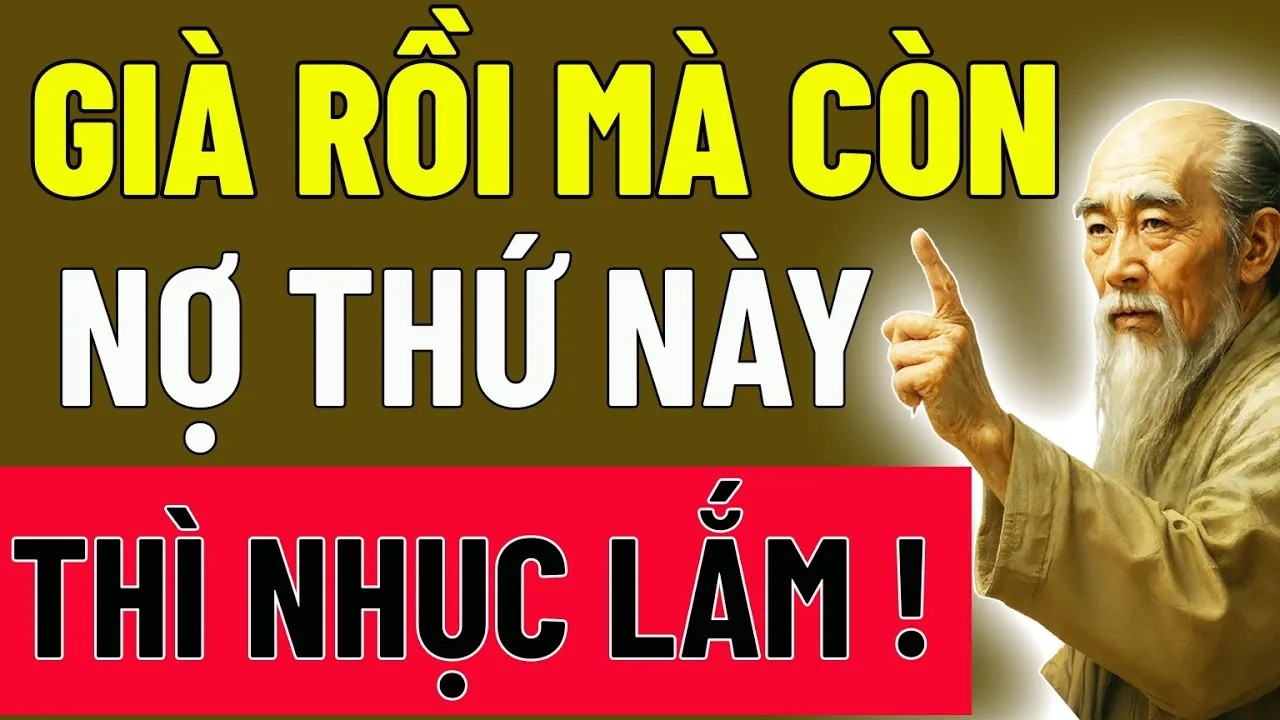Về Già Nếu Còn Nợ 1 Trong 5 Món Nợ Này – Cả Đời Khó Thoát Hối Hận _ Cổ Nhân Dạy