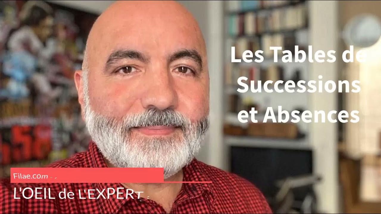 L'œil de l'expert : Pierre-Valéry Archassal vous parle des tables de successions et absences