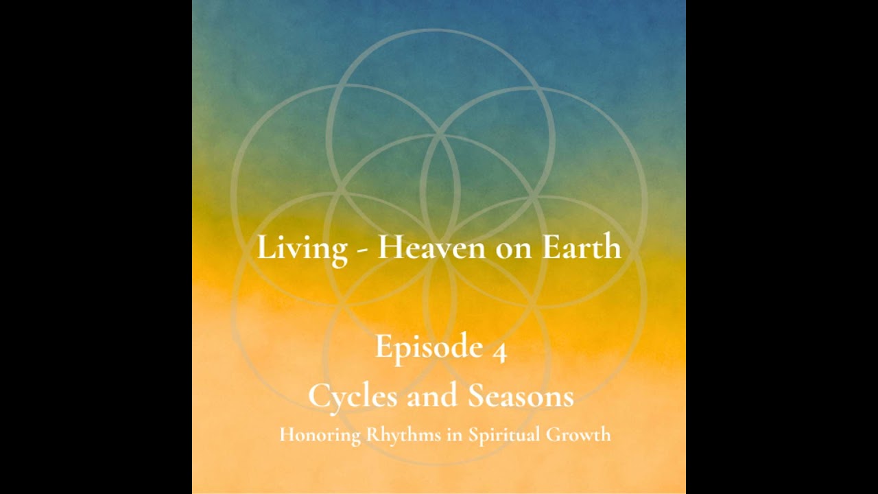 Episode 4 - Cycles and Seasons - Honoring Rhythms in Spiritual Growth