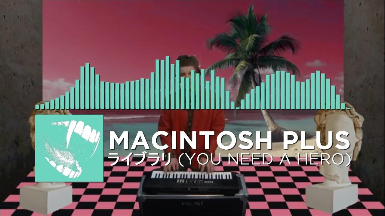 [Vaporwave] - MACINTOSH PLUS - ライブラリ (You Need a Hero)