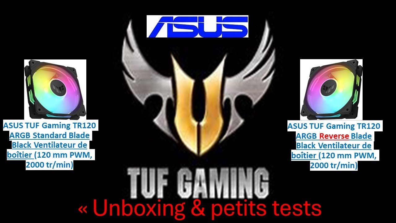 ASUS TUF Gaming TR120 ARGB Reverse Blade  & Regular  unboxing & petits tests