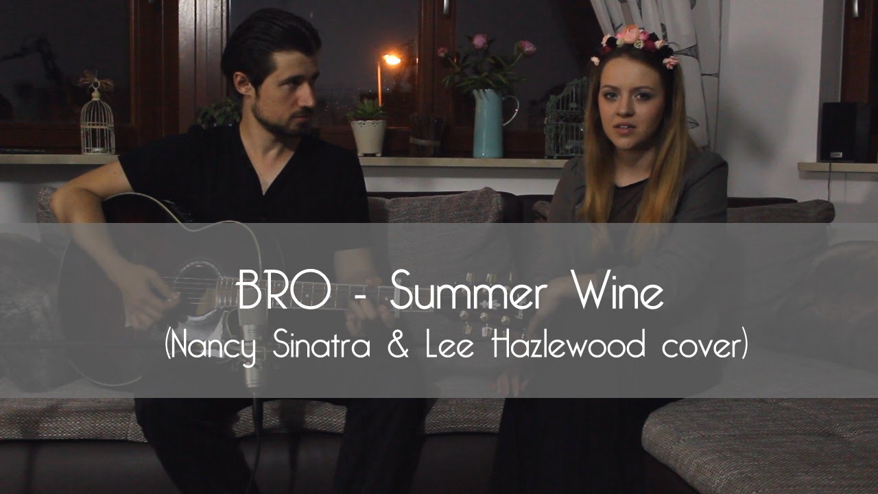 BRO - Summer Wine (Nancy Sinatra & Lee Hazlewood cover)