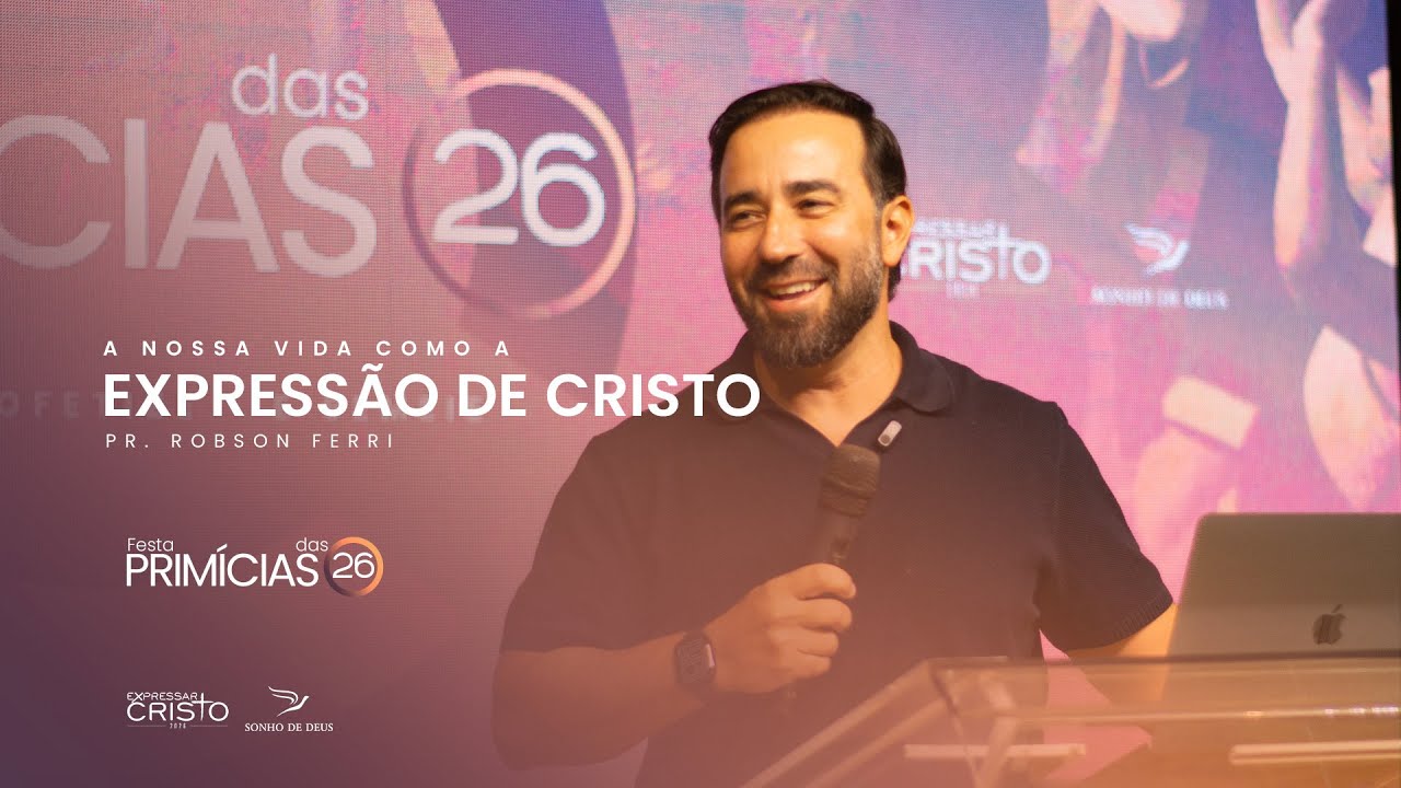Nossa vida como expressão de Cristo - Robson Ferri