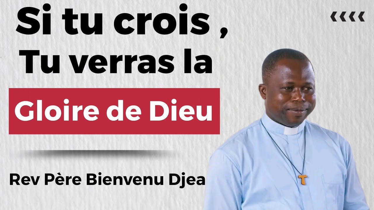 Si tu crois tu verras la gloire de Dieu. Père Bienvenu Djea 🔥❤️🔥