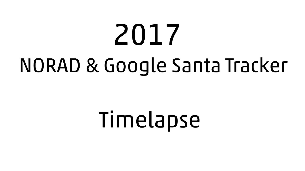 2017 NORAD & Google Santa Tracker - Timelapse