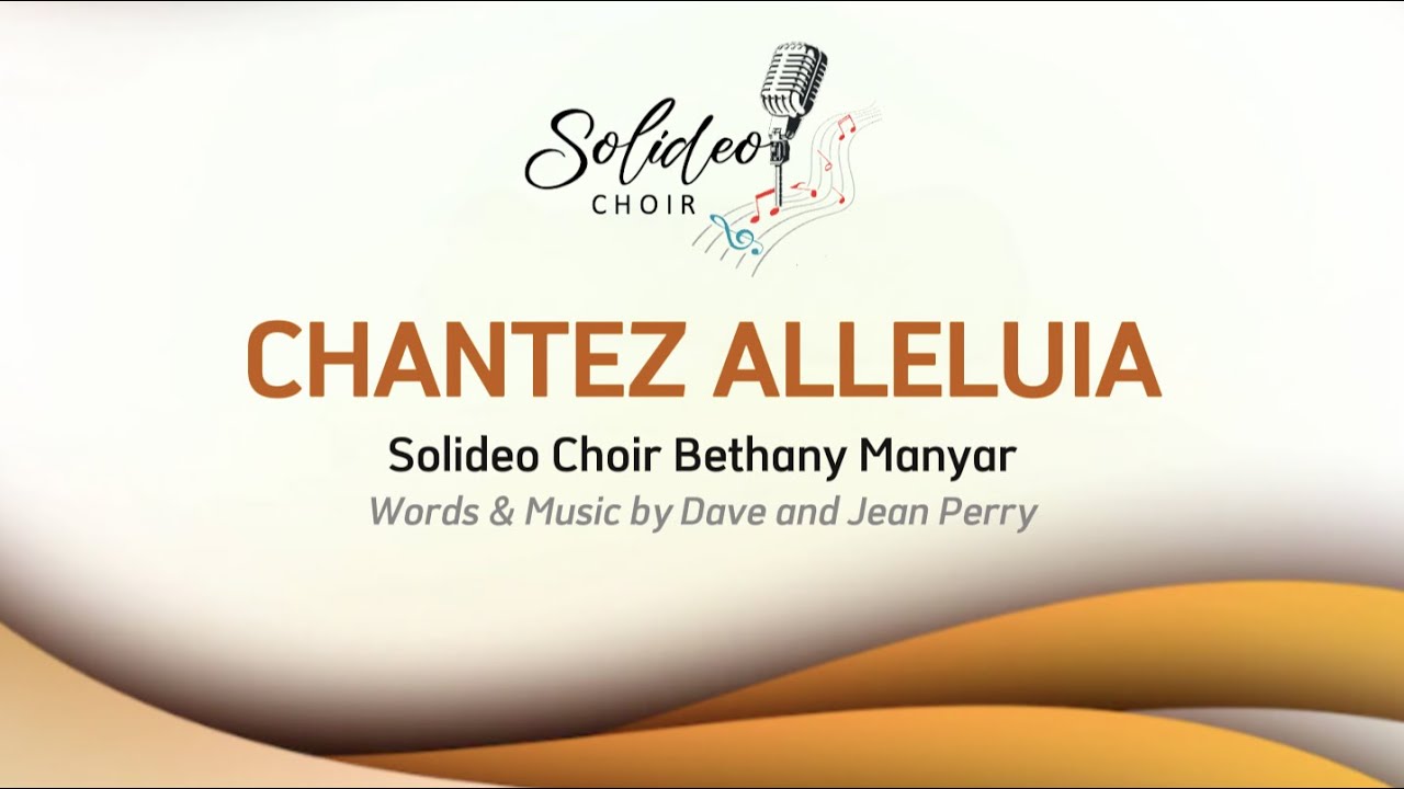 CHANTEZ ALLELUIA I Dave and Jean Perry I Soli Deo Choir Bethany Manyar